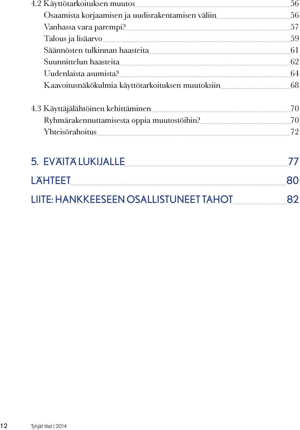 64 Kaavoitusnäkökulmia käyttötarkoituksen muutoksiin 68 4.