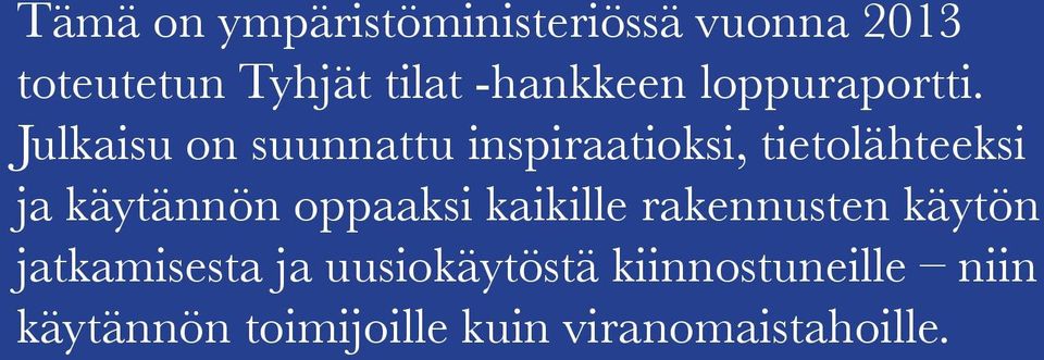 Julkaisu on suunnattu inspiraatioksi, tietolähteeksi ja käytännön