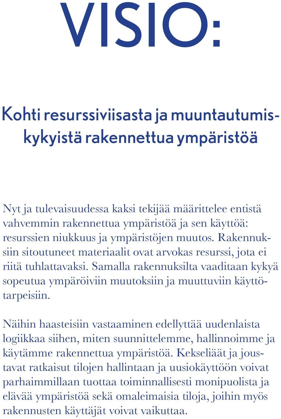 Samalla rakennuksilta vaaditaan kykyä sopeutua ympäröiviin muutoksiin ja muuttuviin käyttötarpeisiin.