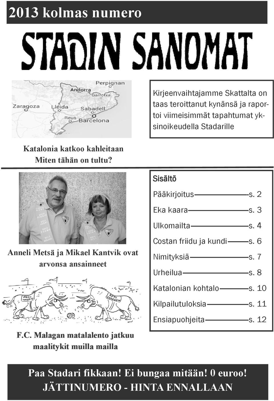 4 Anneli Metsä ja Mikael Kantvik ovat arvonsa ansainneet F.C. Malagan matalalento jatkuu maalitykit muilla mailla Costan friidu ja kundi s.