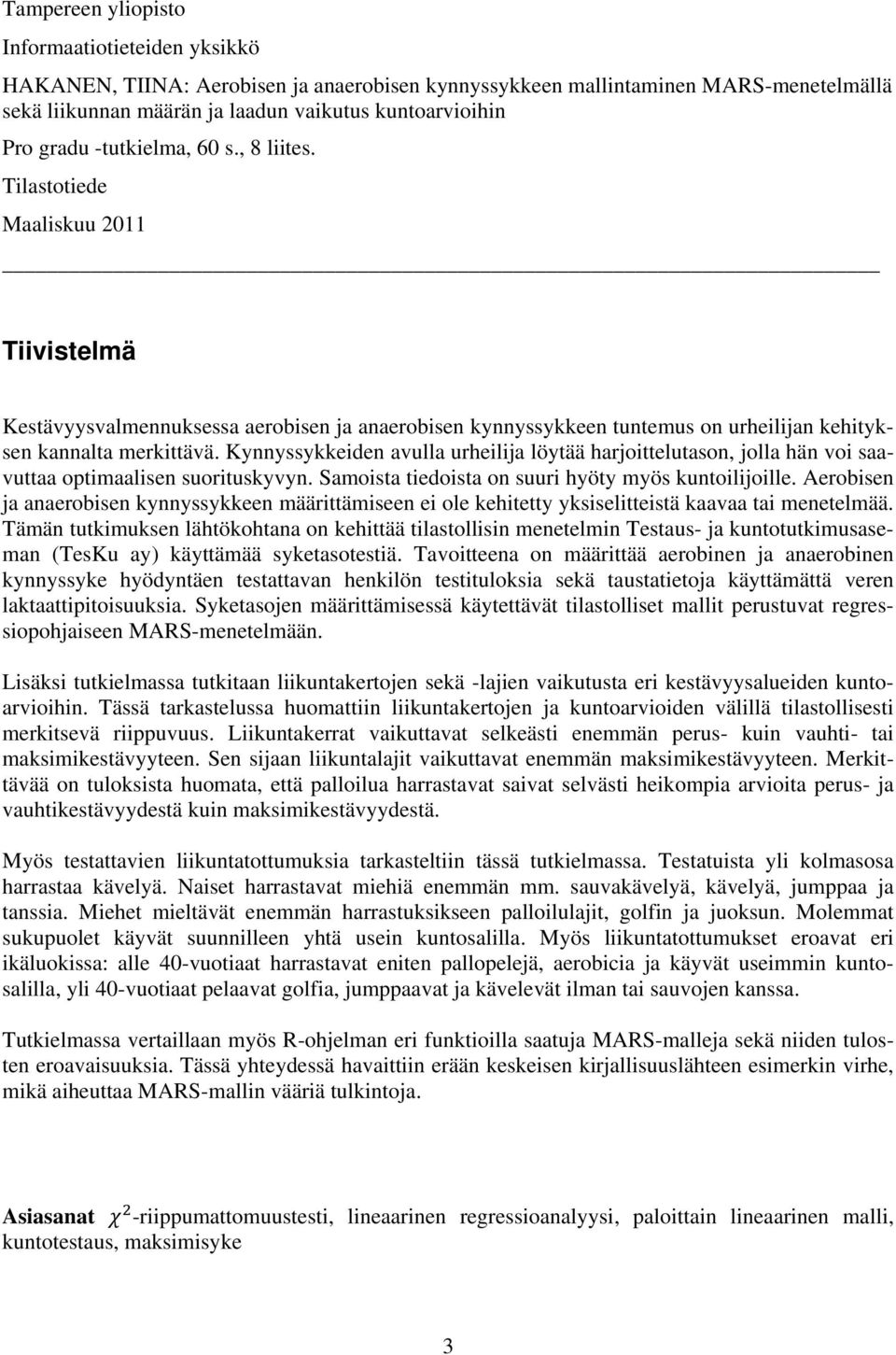 Kynnyssykkeiden avulla urheilija löytää harjoittelutason, jolla hän voi saavuttaa optimaalisen suorituskyvyn. Samoista tiedoista on suuri hyöty myös kuntoilijoille.