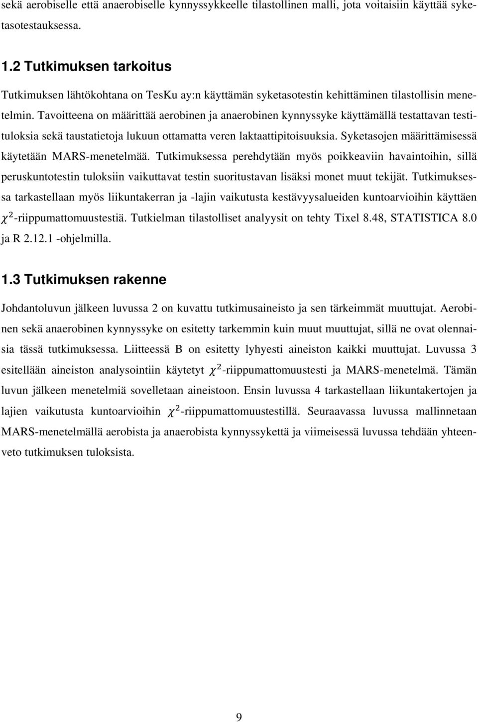 Tavoitteena on määrittää aerobinen ja anaerobinen kynnyssyke käyttämällä testattavan testituloksia sekä taustatietoja lukuun ottamatta veren laktaattipitoisuuksia.