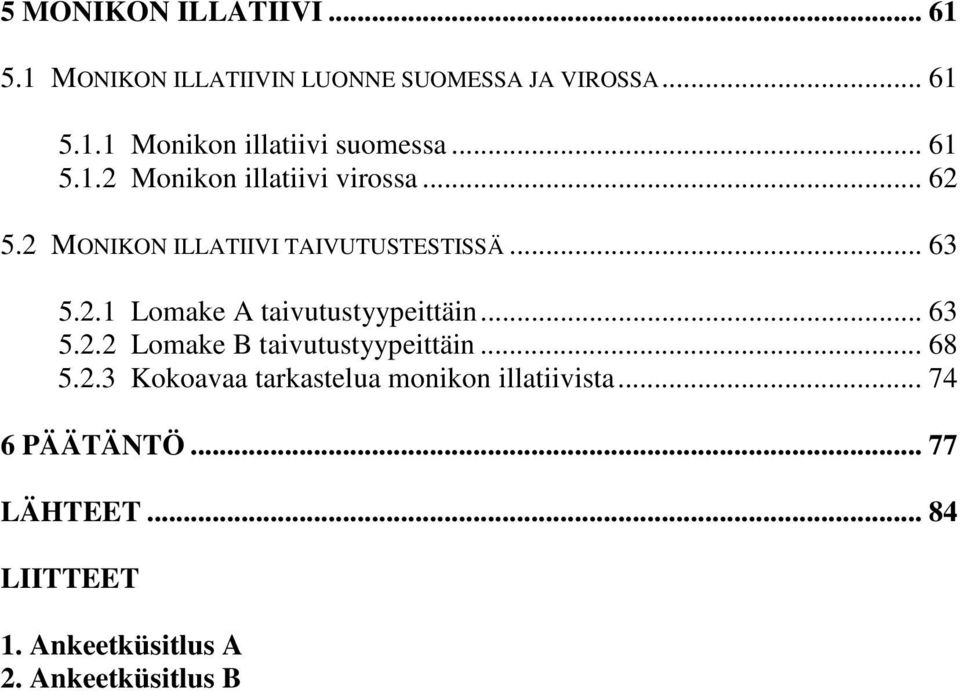 .. 63 5.2.2 Lomake B taivutustyypeittäin... 68 5.2.3 Kokoavaa tarkastelua monikon illatiivista.