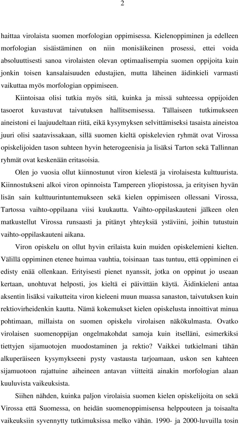 kansalaisuuden edustajien, mutta läheinen äidinkieli varmasti vaikuttaa myös morfologian oppimiseen.