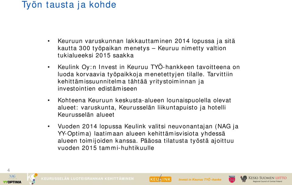 Tarvittiin kehittämissuunnitelma tähtää yritystoiminnan ja investointien edistämiseen Kohteena Keuruun keskusta-alueen lounaispuolella olevat alueet: varuskunta,