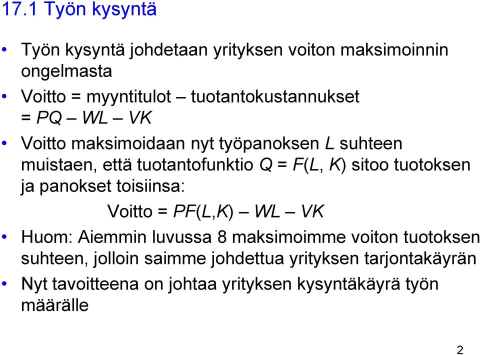 F(L, K) sitoo tuotoksen ja panokset toisiinsa: Voitto = PF(L,K) WL VK Huom: Aiemmin luvussa 8 maksimoimme voiton