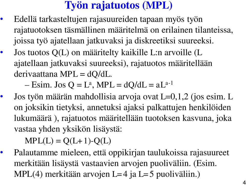 Jos Q = L a, MPL = dq/dl = al a-1 Jos työn määrän mahdollisia arvoja ovat L=0,1,2 (jos esim.