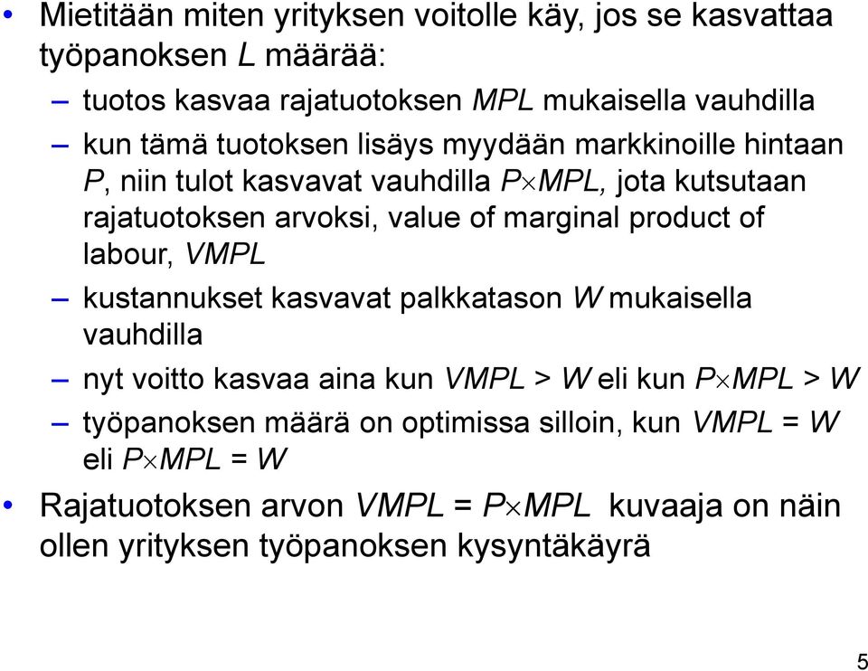 product of labour, VMPL kustannukset kasvavat palkkatason W mukaisella vauhdilla nyt voitto kasvaa aina kun VMPL > W eli kun P MPL > W