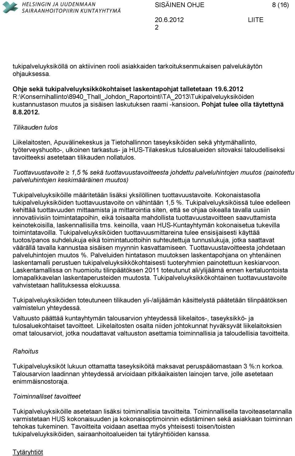 Tilikauden tulos Liikelaitosten, Apuvälinekeskus ja Tietohallinnon taseyksiköiden sekä yhtymähallinto, työterveyshuolto-, ulkoinen tarkastus- ja HUS-Tilakeskus tulosalueiden sitovaksi taloudelliseksi