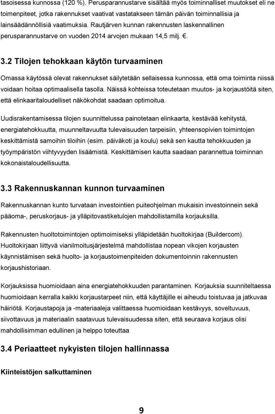 Rautjärven kunnan rakennusten laskennallinen perusparannustarve on vuoden 2014 arvojen mukaan 14,5 milj.. 3.