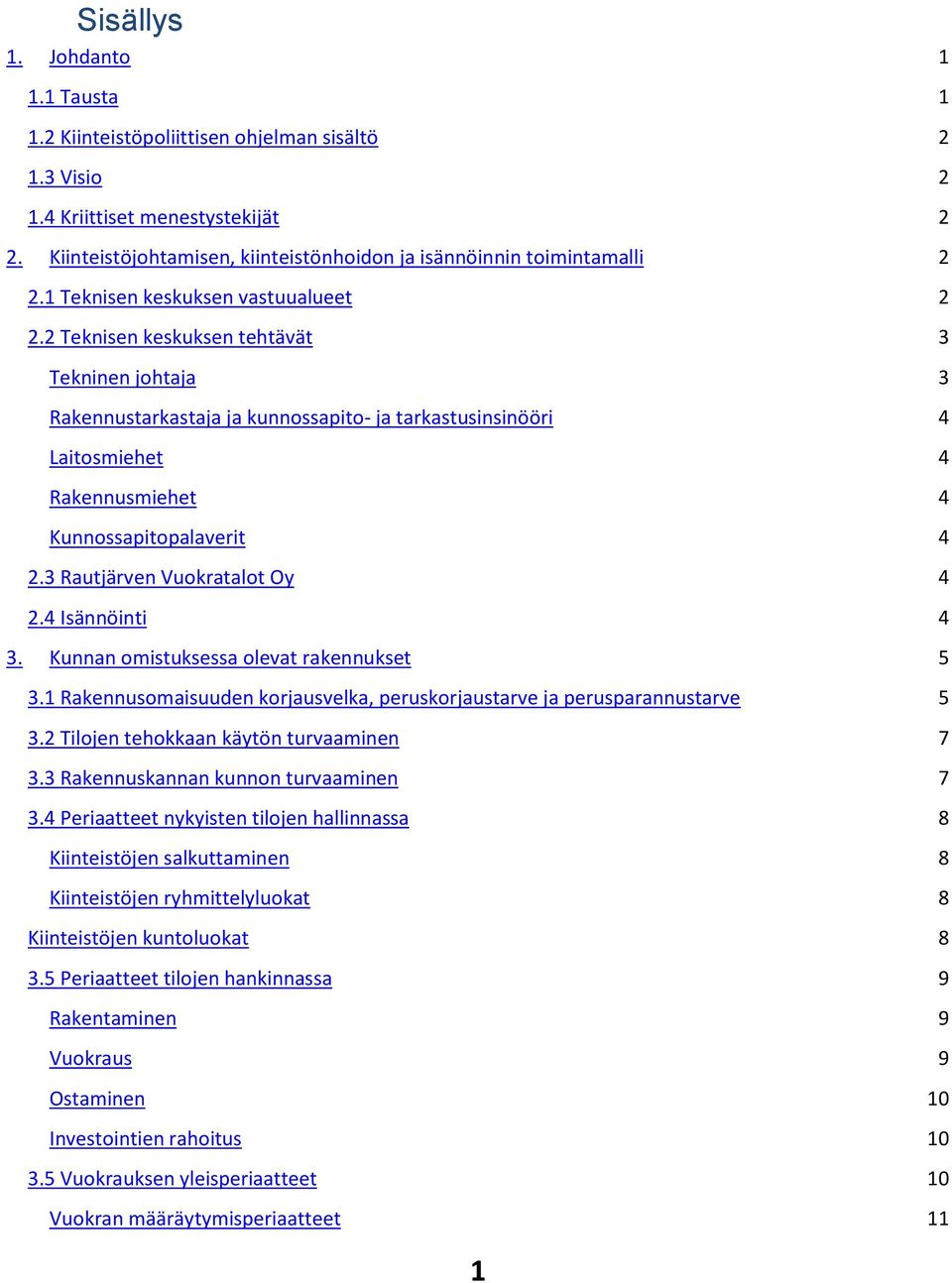 2 Teknisen keskuksen tehtävät 3 Tekninen johtaja 3 Rakennustarkastaja ja kunnossapito- ja tarkastusinsinööri 4 Laitosmiehet 4 Rakennusmiehet 4 Kunnossapitopalaverit 4 2.