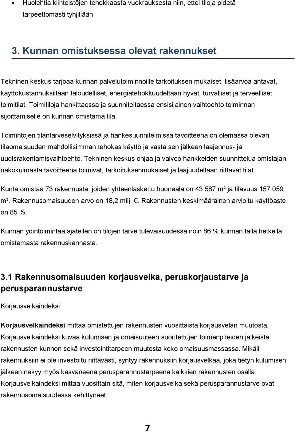 turvalliset ja terveelliset toimitilat. Toimitiloja hankittaessa ja suunniteltaessa ensisijainen vaihtoehto toiminnan sijoittamiselle on kunnan omistama tila.