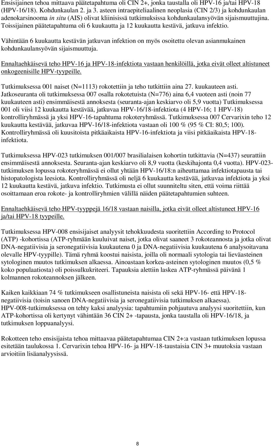 Toissijainen päätetapahtuma oli 6 kuukautta ja 12 kuukautta kestävä, jatkuva infektio.