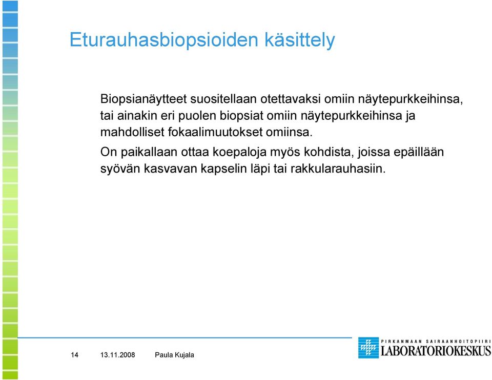 mahdolliset fokaalimuutokset omiinsa.