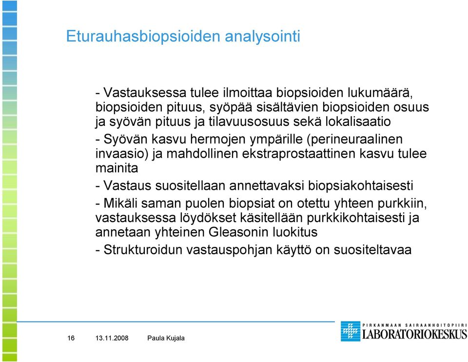 ekstraprostaattinen kasvu tulee mainita Vastaus suositellaan annettavaksi biopsiakohtaisesti Mikäli saman puolen biopsiat on otettu yhteen