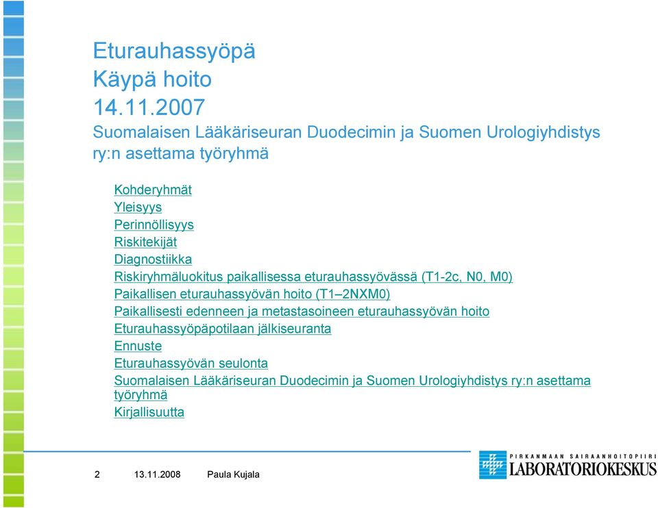 Riskitekijät Diagnostiikka Riskiryhmäluokitus paikallisessa eturauhassyövässä (T1 2c, N0, M0) Paikallisen eturauhassyövän hoito (T1