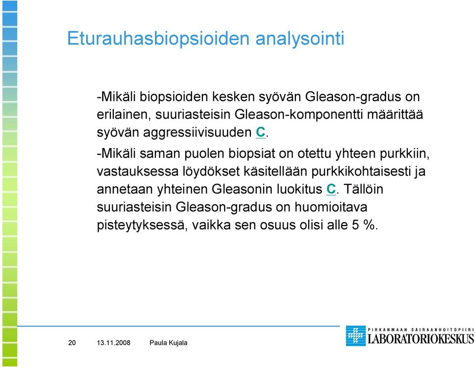 Mikäli saman puolen biopsiat on otettu yhteen purkkiin, vastauksessa löydökset käsitellään