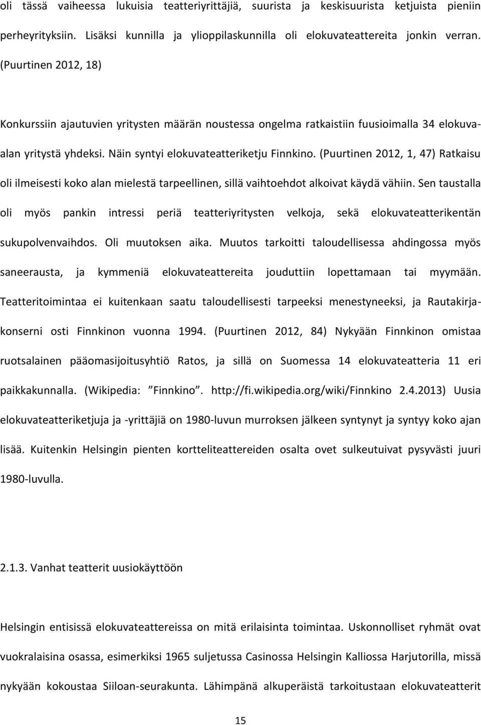 (Puurtinen 2012, 1, 47) Ratkaisu oli ilmeisesti koko alan mielestä tarpeellinen, sillä vaihtoehdot alkoivat käydä vähiin.