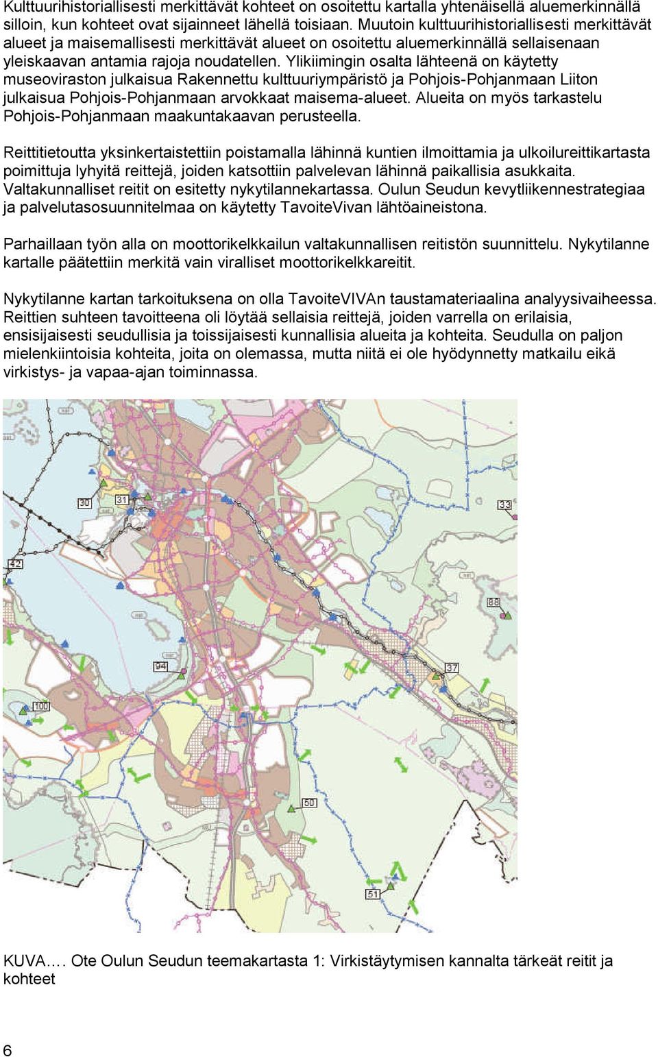 Ylikiimingin osalta lähteenä on käytetty museoviraston julkaisua Rakennettu kulttuuriympäristö ja Pohjois-Pohjanmaan Liiton julkaisua Pohjois-Pohjanmaan arvokkaat maisema-alueet.