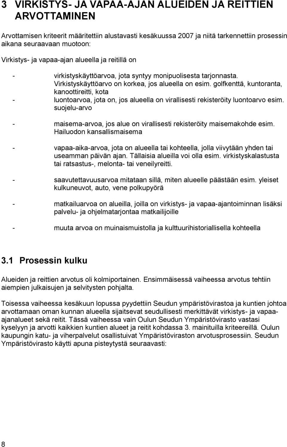 golfkenttä, kuntoranta, kanoottireitti, kota luontoarvoa, jota on, jos alueella on virallisesti rekisteröity luontoarvo esim.