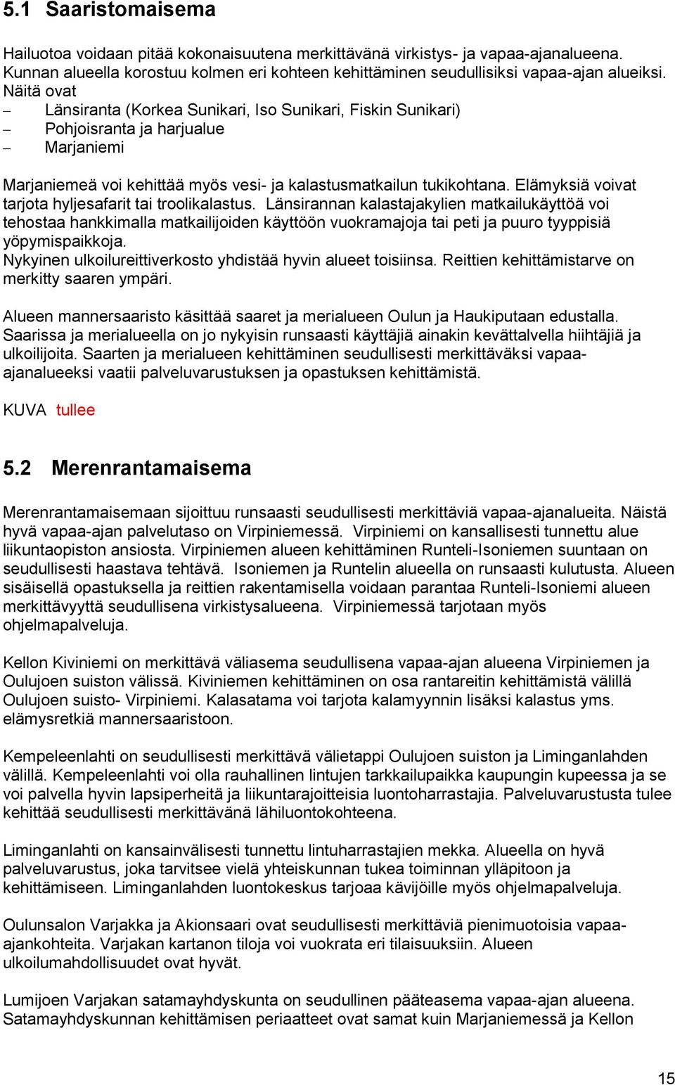 Elämyksiä voivat tarjota hyljesafarit tai troolikalastus.