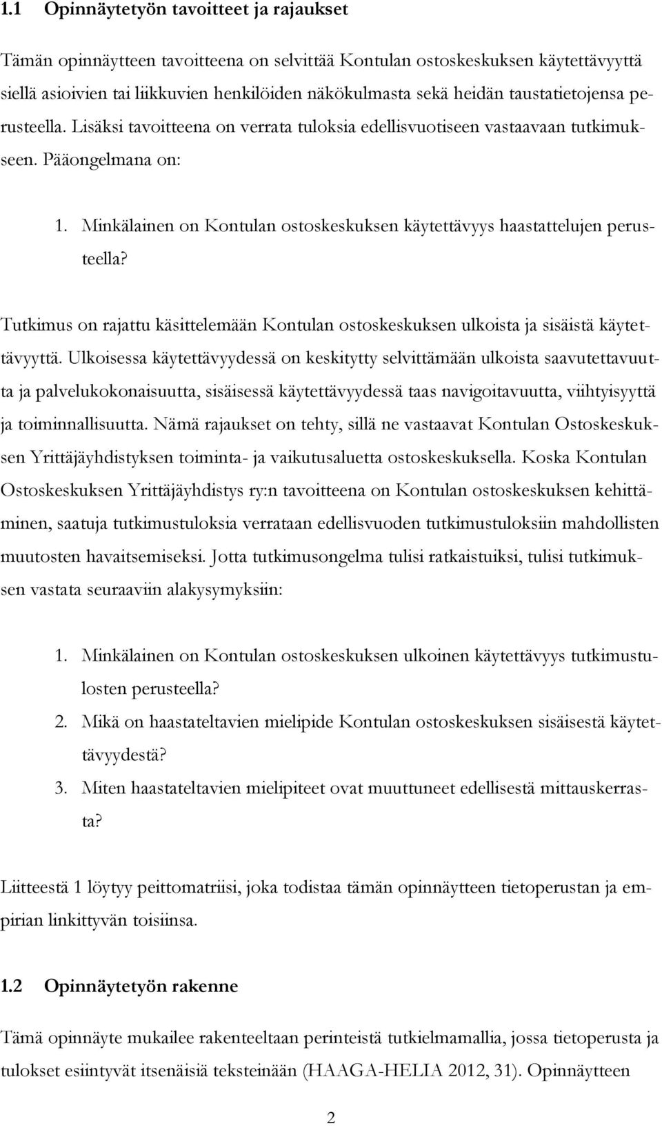 Minkälainen on Kontulan ostoskeskuksen käytettävyys haastattelujen perusteella? Tutkimus on rajattu käsittelemään Kontulan ostoskeskuksen ulkoista ja sisäistä käytettävyyttä.