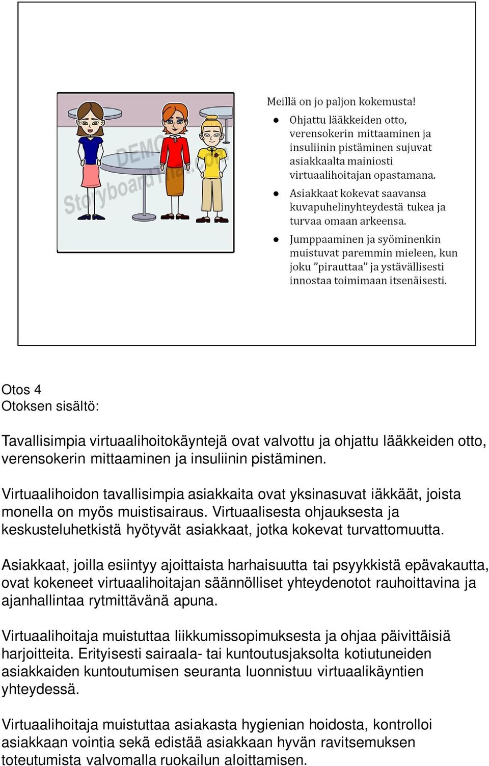 Virtuaalisesta ohjauksesta ja keskusteluhetkistä hyötyvät asiakkaat, jotka kokevat turvattomuutta.