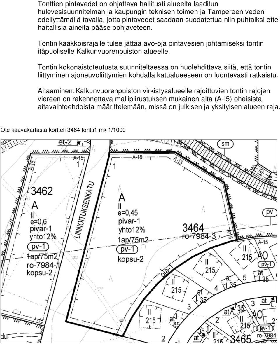 Tontin kokonaistoteutusta suunniteltaessa on huolehdittava siitä, että tontin liittyminen ajoneuvoliittymien kohdalla katualueeseen on luontevasti ratkaistu.