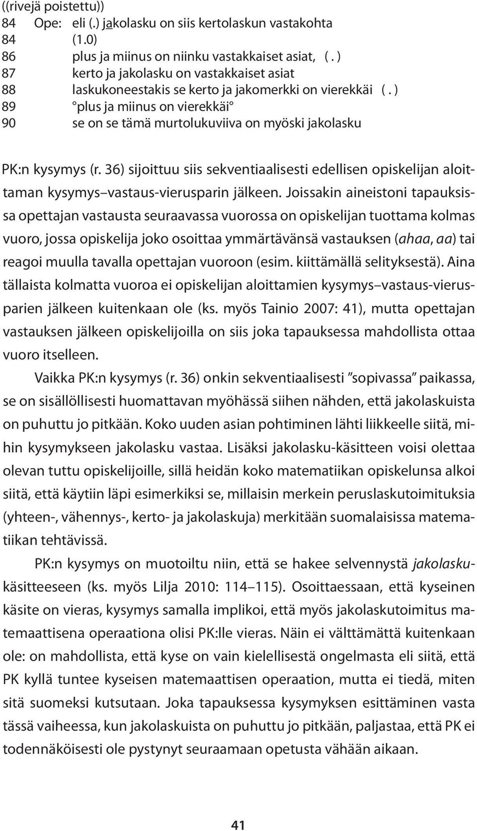 ) 89 plus ja miinus on vierekkäi 90 se on se tämä murtolukuviiva on myöski jakolasku PK:n kysymys (r.