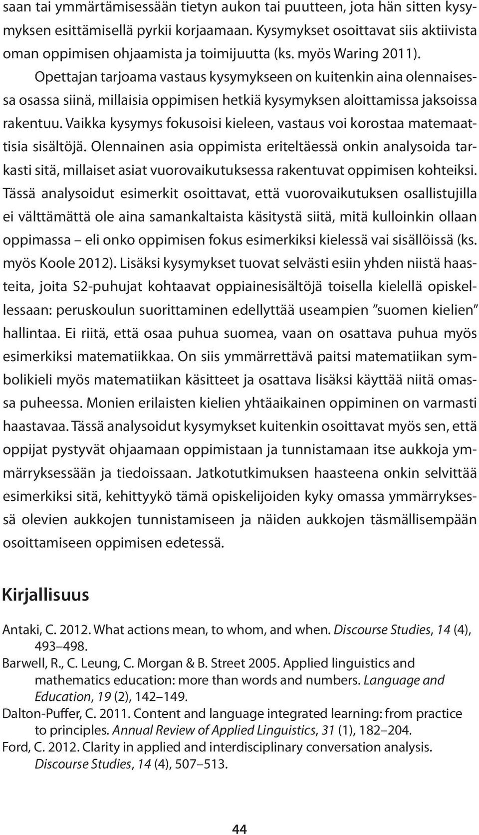 Vaikka kysymys fokusoisi kieleen, vastaus voi korostaa matemaattisia sisältöjä.