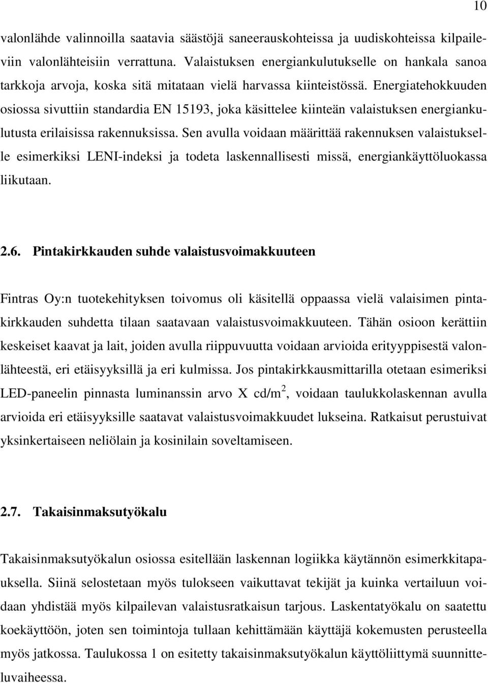 Energiatehokkuuden osiossa sivuttiin standardia EN 15193, joka käsittelee kiinteän valaistuksen energiankulutusta erilaisissa rakennuksissa.