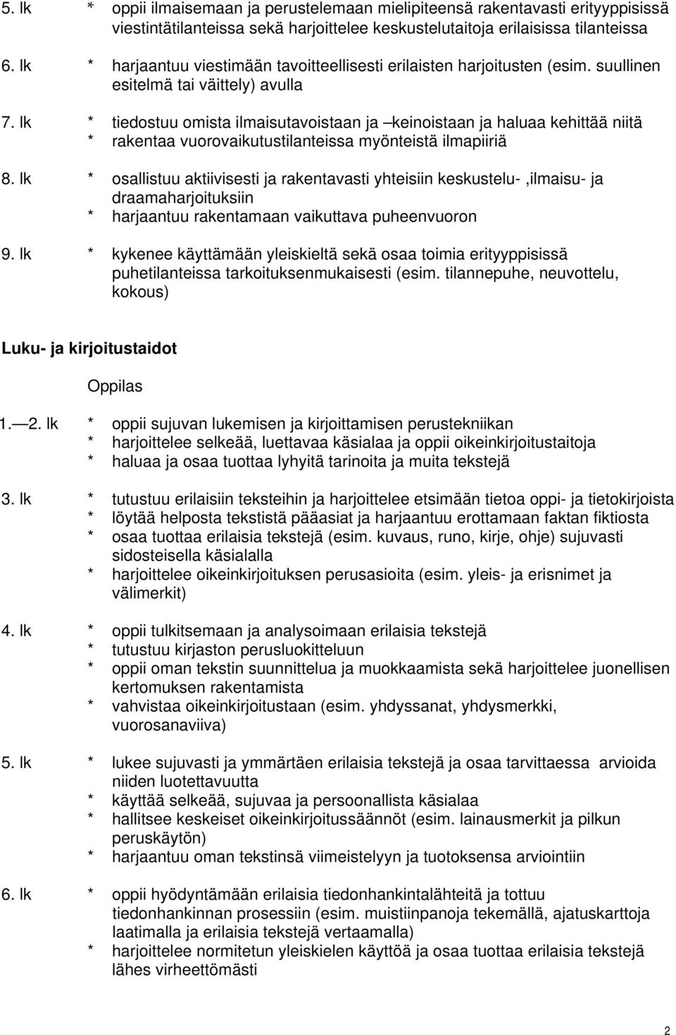 lk * tiedostuu omista ilmaisutavoistaan ja keinoistaan ja haluaa kehittää niitä * rakentaa vuorovaikutustilanteissa myönteistä ilmapiiriä 8.