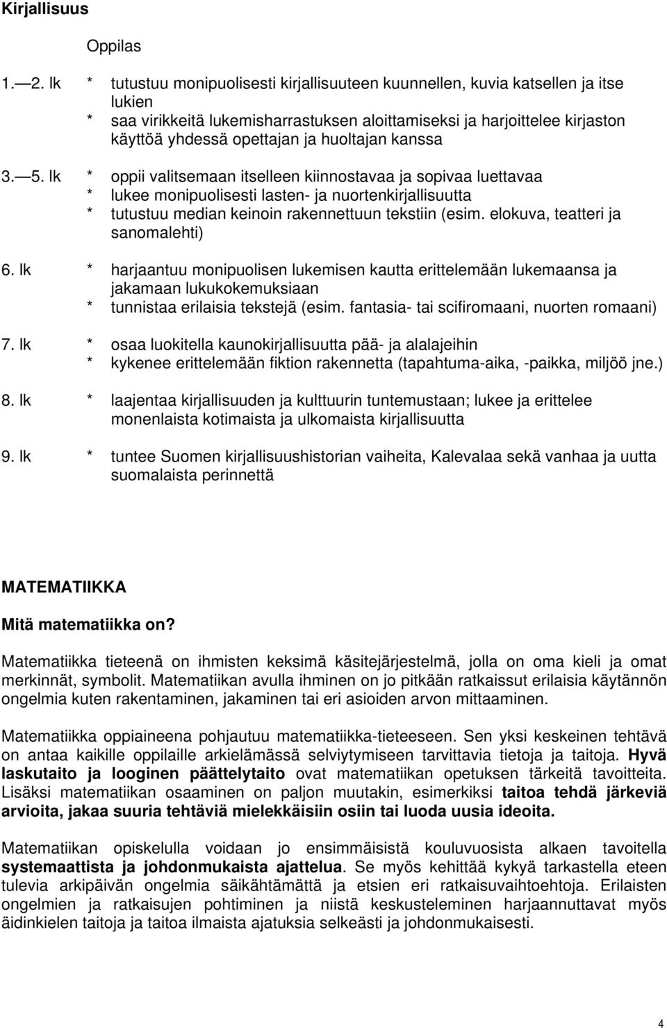 huoltajan kanssa 3. 5. lk * oppii valitsemaan itselleen kiinnostavaa ja sopivaa luettavaa * lukee monipuolisesti lasten- ja nuortenkirjallisuutta * tutustuu median keinoin rakennettuun tekstiin (esim.