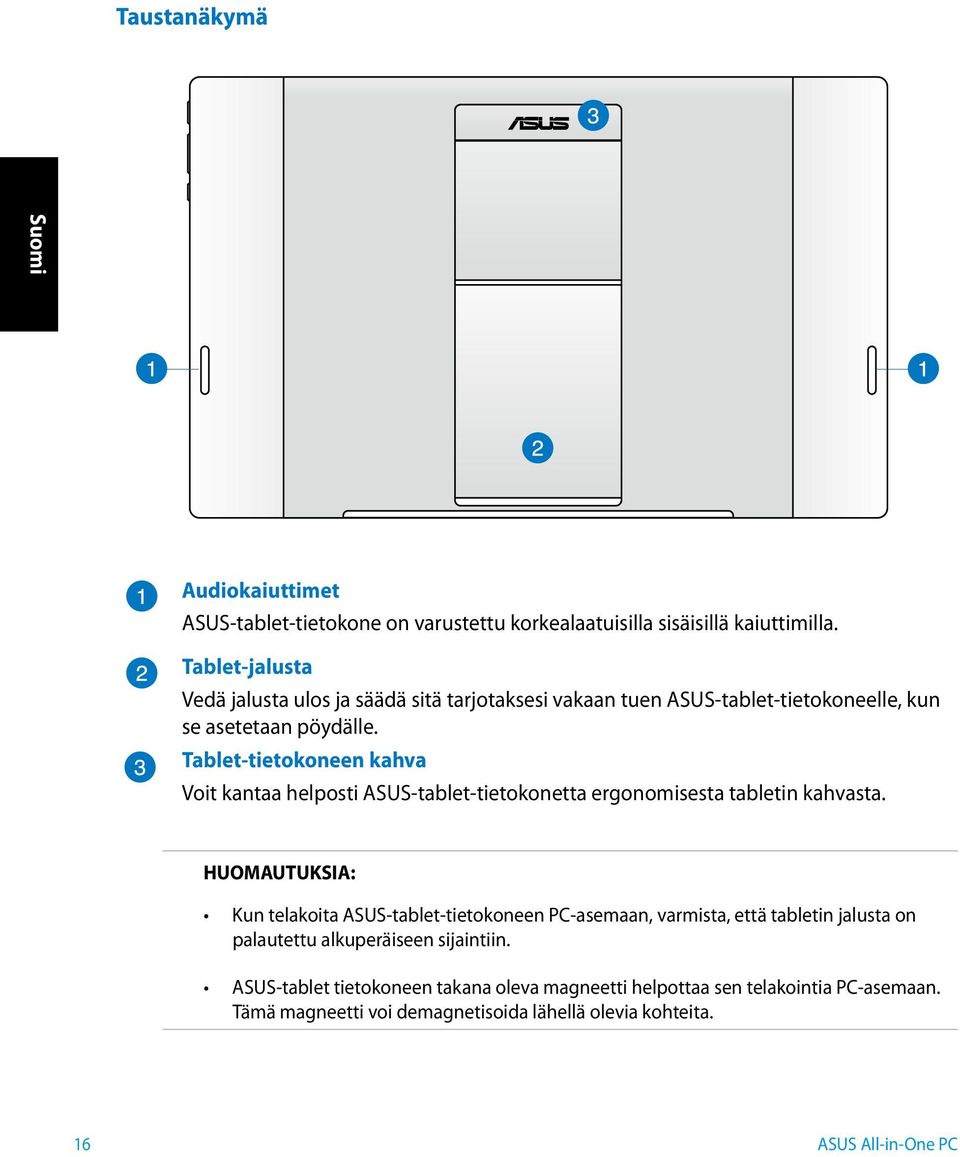 Tablet-tietokoneen kahva Voit kantaa helposti ASUS-tablet-tietokonetta ergonomisesta tabletin kahvasta.