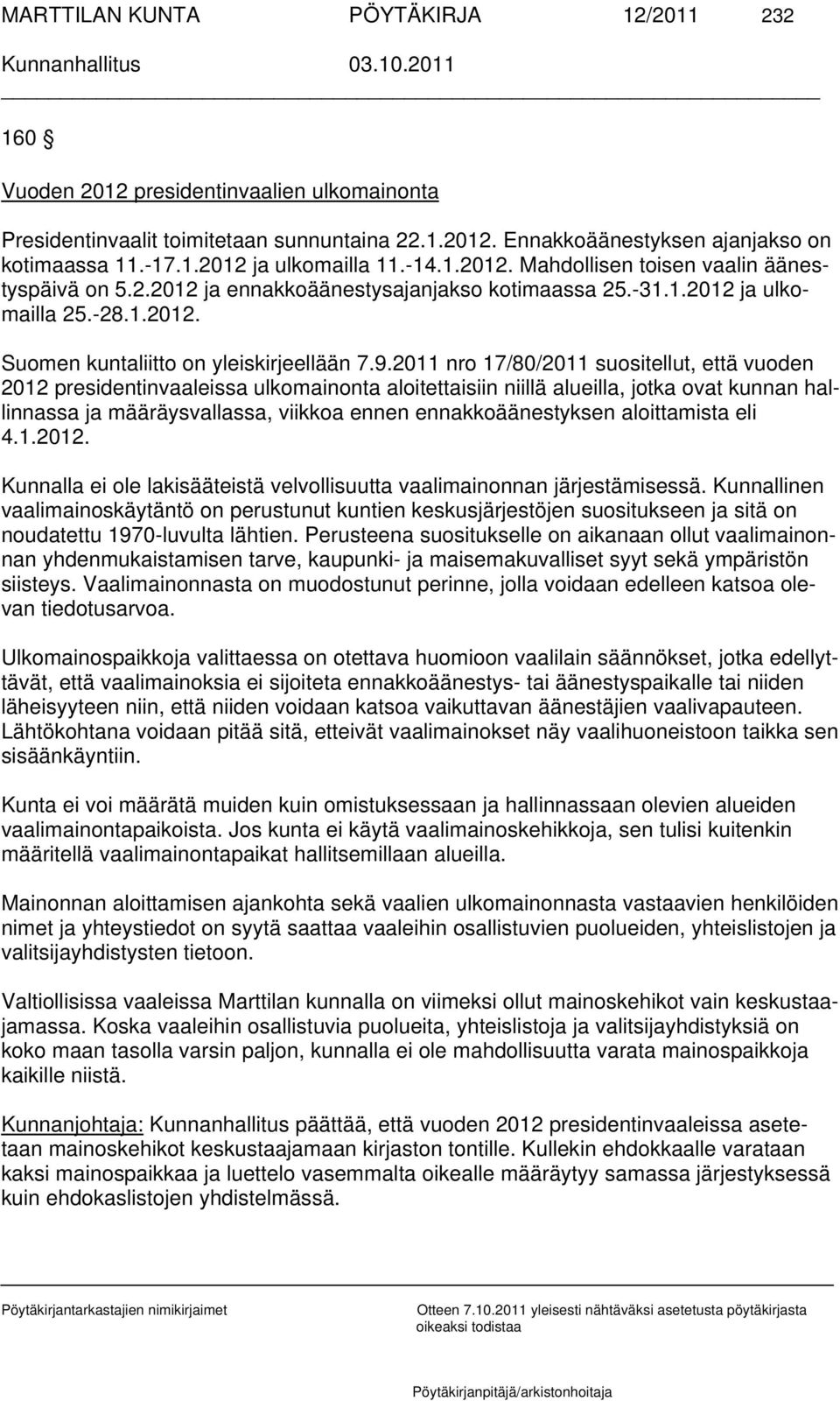 2011 nro 17/80/2011 suositellut, että vuoden 2012 presidentinvaaleissa ulkomainonta aloitettaisiin niillä alueilla, jotka ovat kunnan hallinnassa ja määräysvallassa, viikkoa ennen ennakkoäänestyksen