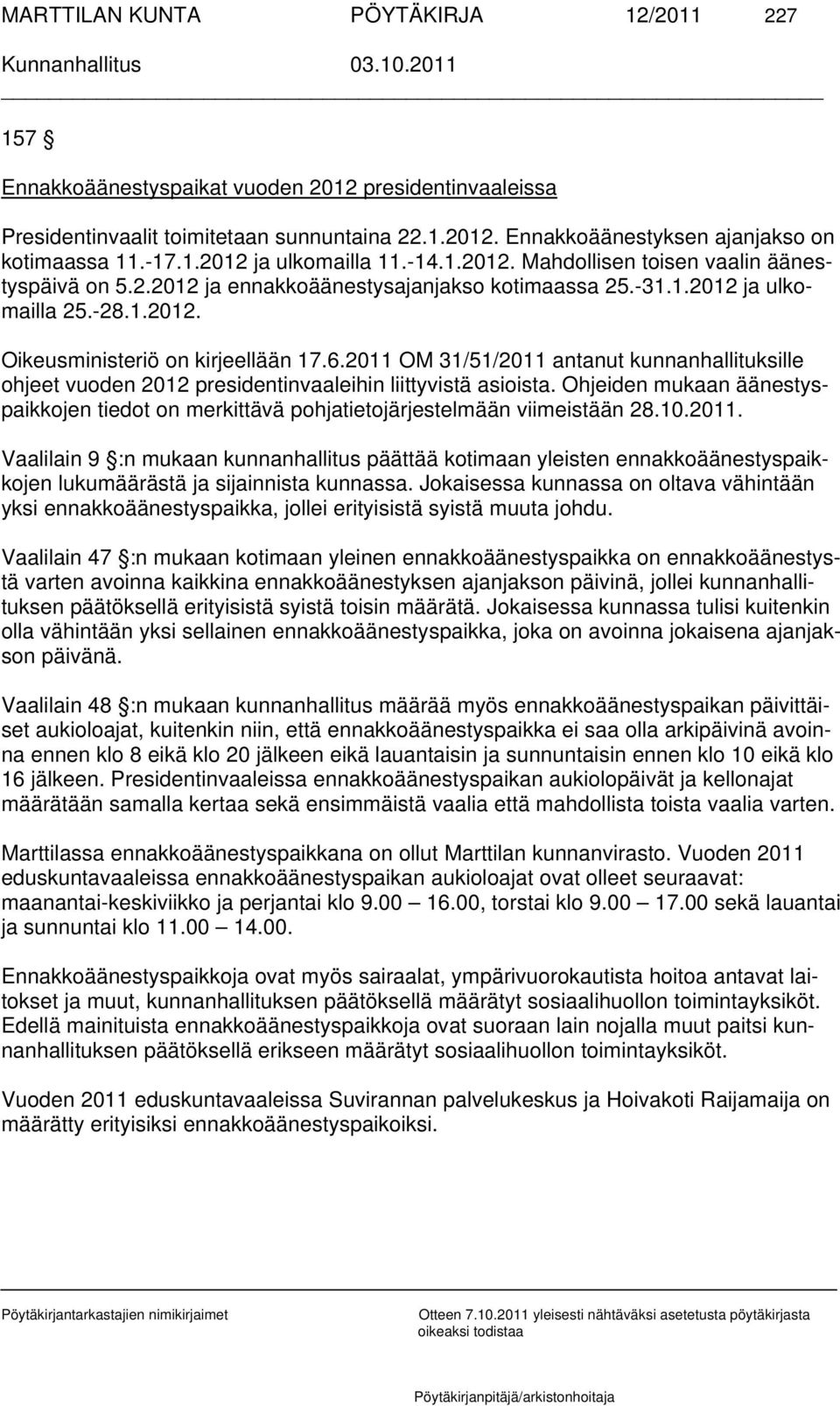 6.2011 OM 31/51/2011 antanut kunnanhallituksille ohjeet vuoden 2012 presidentinvaaleihin liittyvistä asioista.