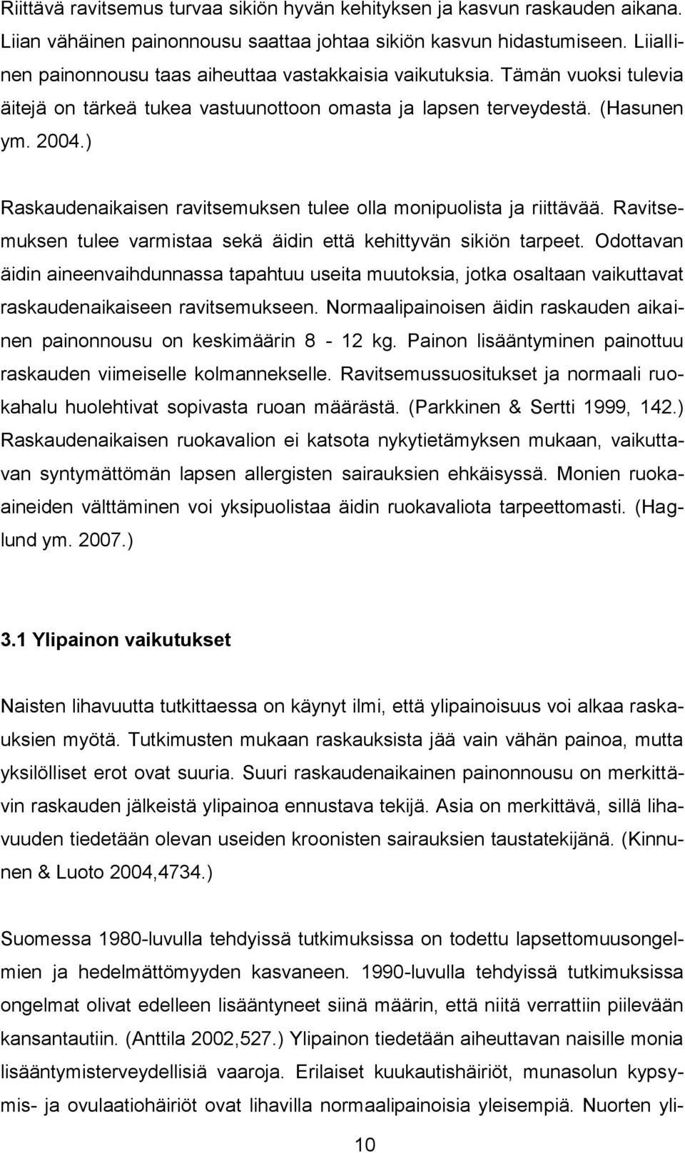 ) Raskaudenaikaisen ravitsemuksen tulee olla monipuolista ja riittävää. Ravitsemuksen tulee varmistaa sekä äidin että kehittyvän sikiön tarpeet.