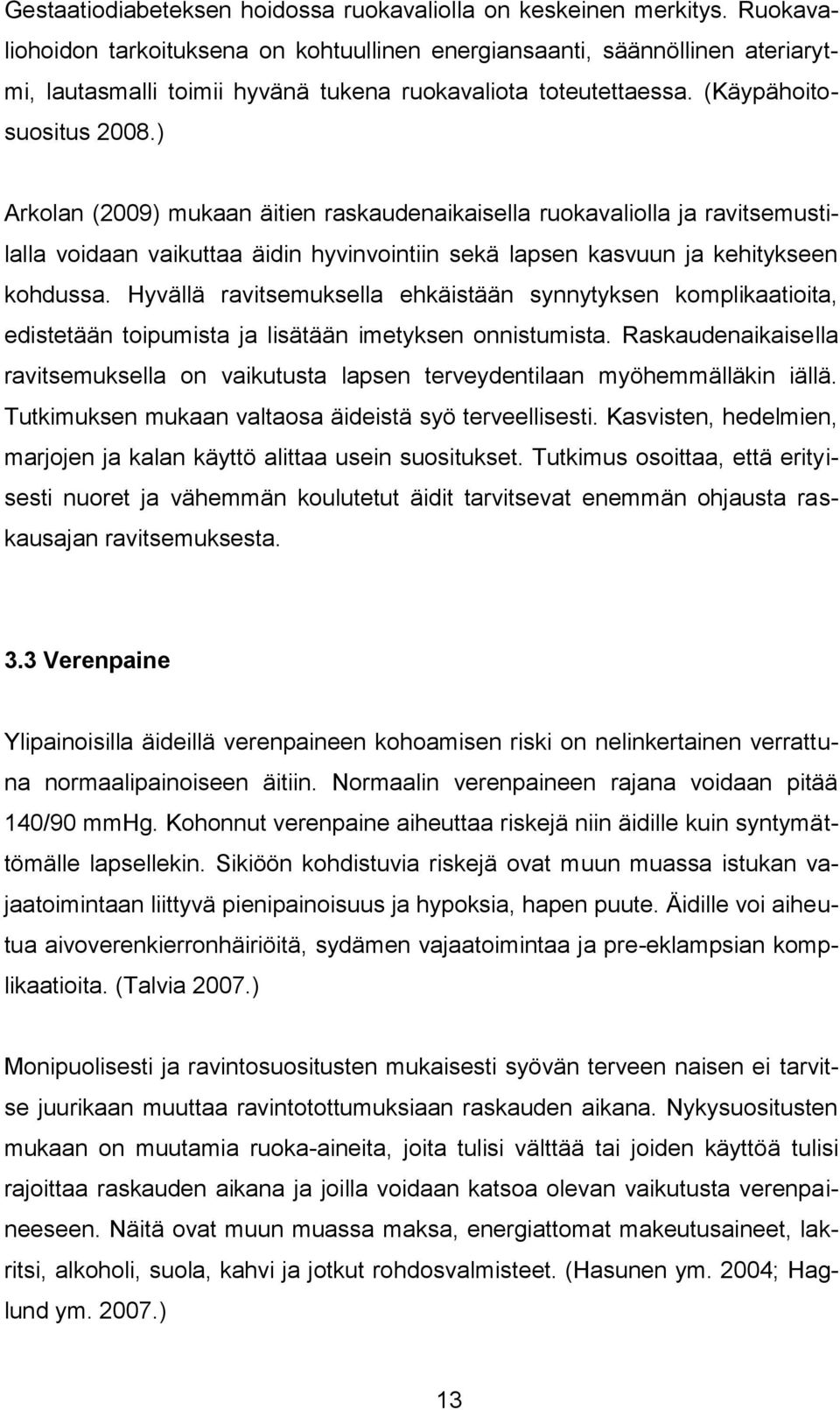 ) Arkolan (2009) mukaan äitien raskaudenaikaisella ruokavaliolla ja ravitsemustilalla voidaan vaikuttaa äidin hyvinvointiin sekä lapsen kasvuun ja kehitykseen kohdussa.