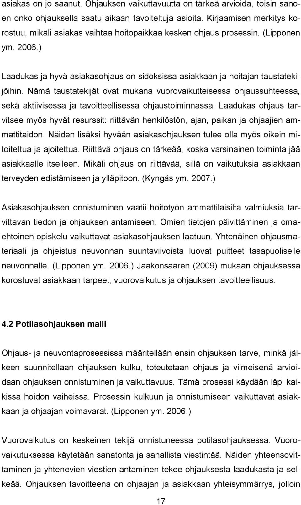 Nämä taustatekijät ovat mukana vuorovaikutteisessa ohjaussuhteessa, sekä aktiivisessa ja tavoitteellisessa ohjaustoiminnassa.