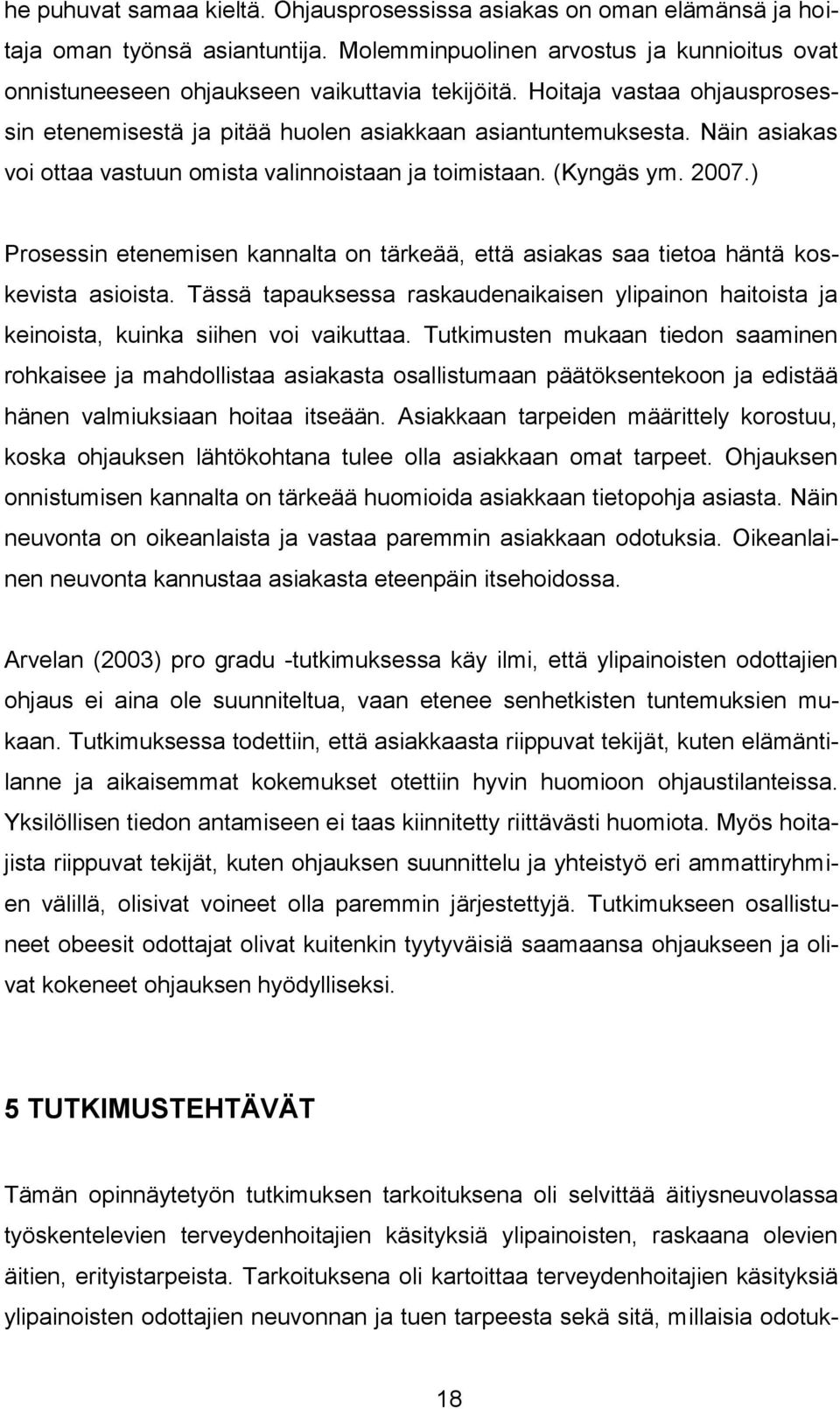 ) Prosessin etenemisen kannalta on tärkeää, että asiakas saa tietoa häntä koskevista asioista. Tässä tapauksessa raskaudenaikaisen ylipainon haitoista ja keinoista, kuinka siihen voi vaikuttaa.