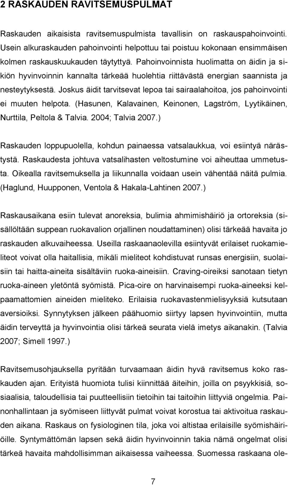 Pahoinvoinnista huolimatta on äidin ja sikiön hyvinvoinnin kannalta tärkeää huolehtia riittävästä energian saannista ja nesteytyksestä.