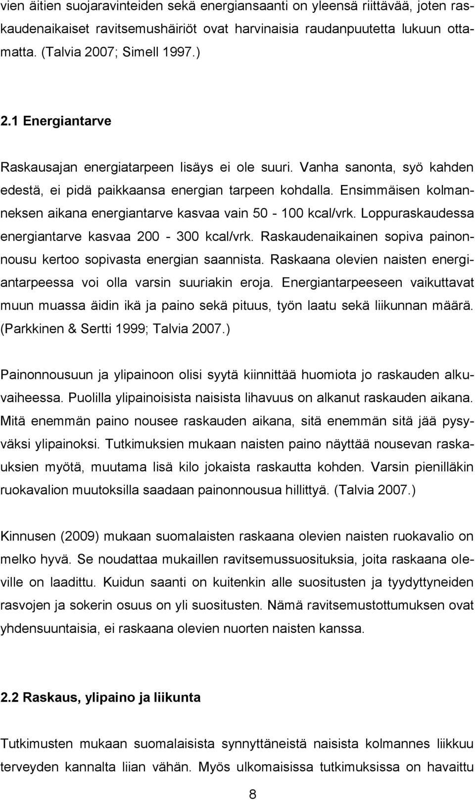 Ensimmäisen kolmanneksen aikana energiantarve kasvaa vain 50-100 kcal/vrk. Loppuraskaudessa energiantarve kasvaa 200-300 kcal/vrk.