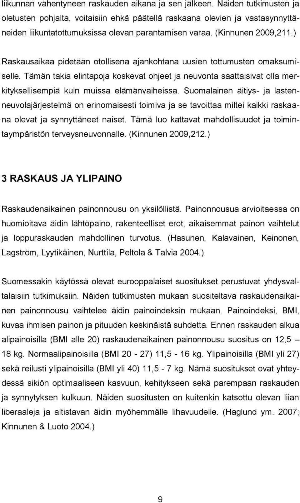 ) Raskausaikaa pidetään otollisena ajankohtana uusien tottumusten omaksumiselle. Tämän takia elintapoja koskevat ohjeet ja neuvonta saattaisivat olla merkityksellisempiä kuin muissa elämänvaiheissa.