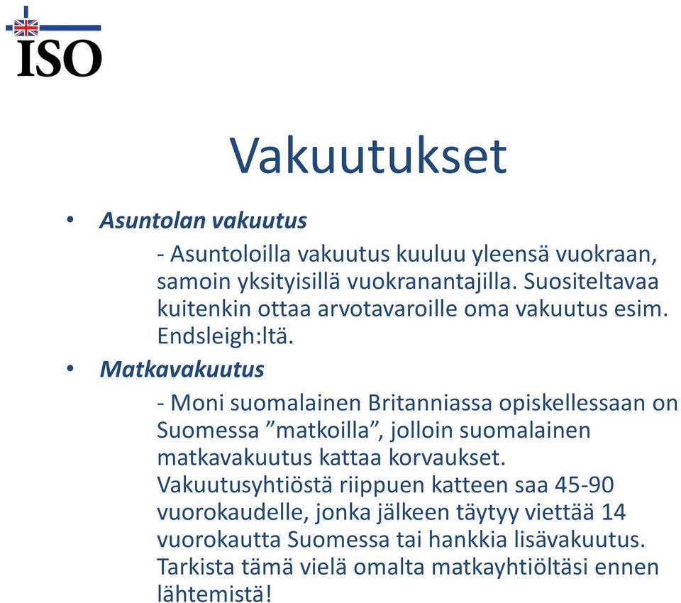 Matkavakuutus - Moni suomalainen Britanniassa opiskellessaan on Suomessa matkoilla, jolloin suomalainen matkavakuutus kattaa