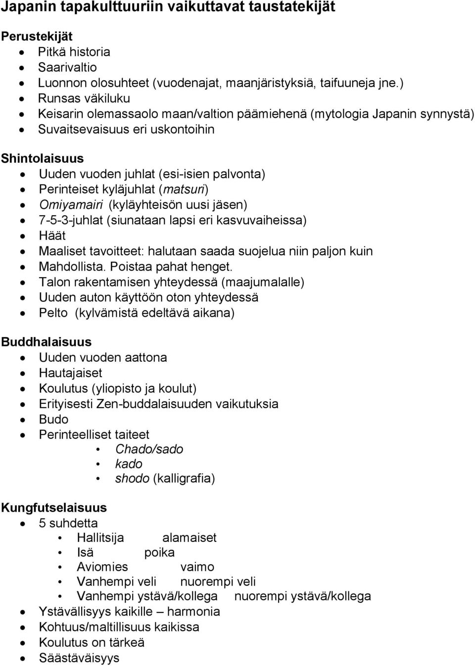 kyläjuhlat (matsuri) Omiyamairi (kyläyhteisön uusi jäsen) 7-5-3-juhlat (siunataan lapsi eri kasvuvaiheissa) Häät Maaliset tavoitteet: halutaan saada suojelua niin paljon kuin Mahdollista.