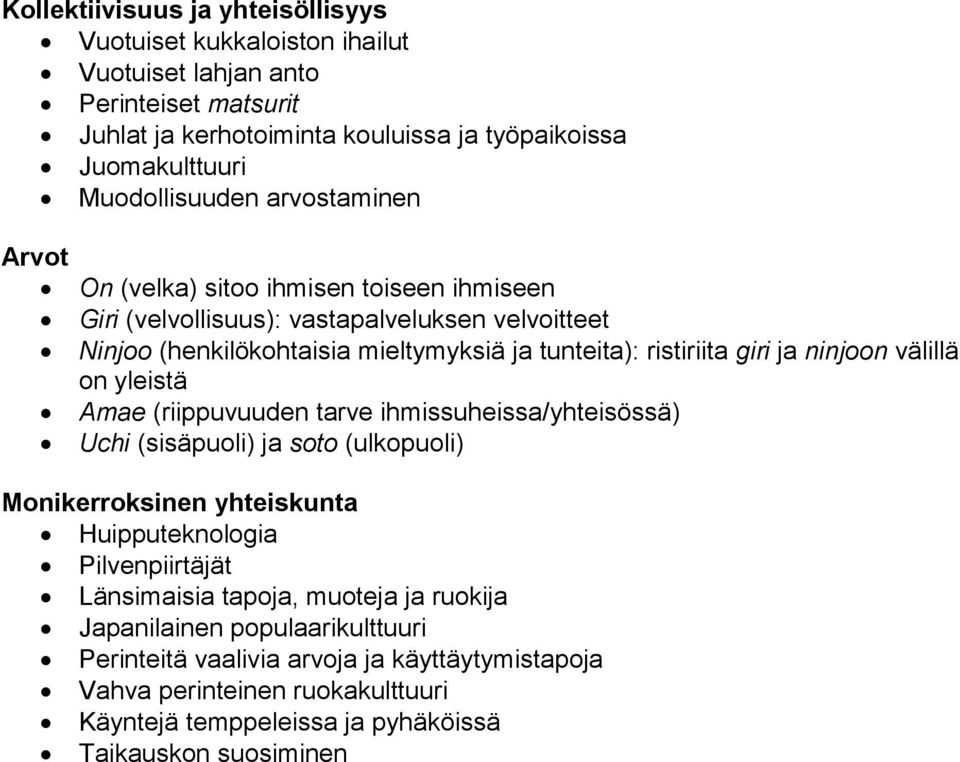 ninjoon välillä on yleistä Amae (riippuvuuden tarve ihmissuheissa/yhteisössä) Uchi (sisäpuoli) ja soto (ulkopuoli) Monikerroksinen yhteiskunta Huipputeknologia Pilvenpiirtäjät Länsimaisia