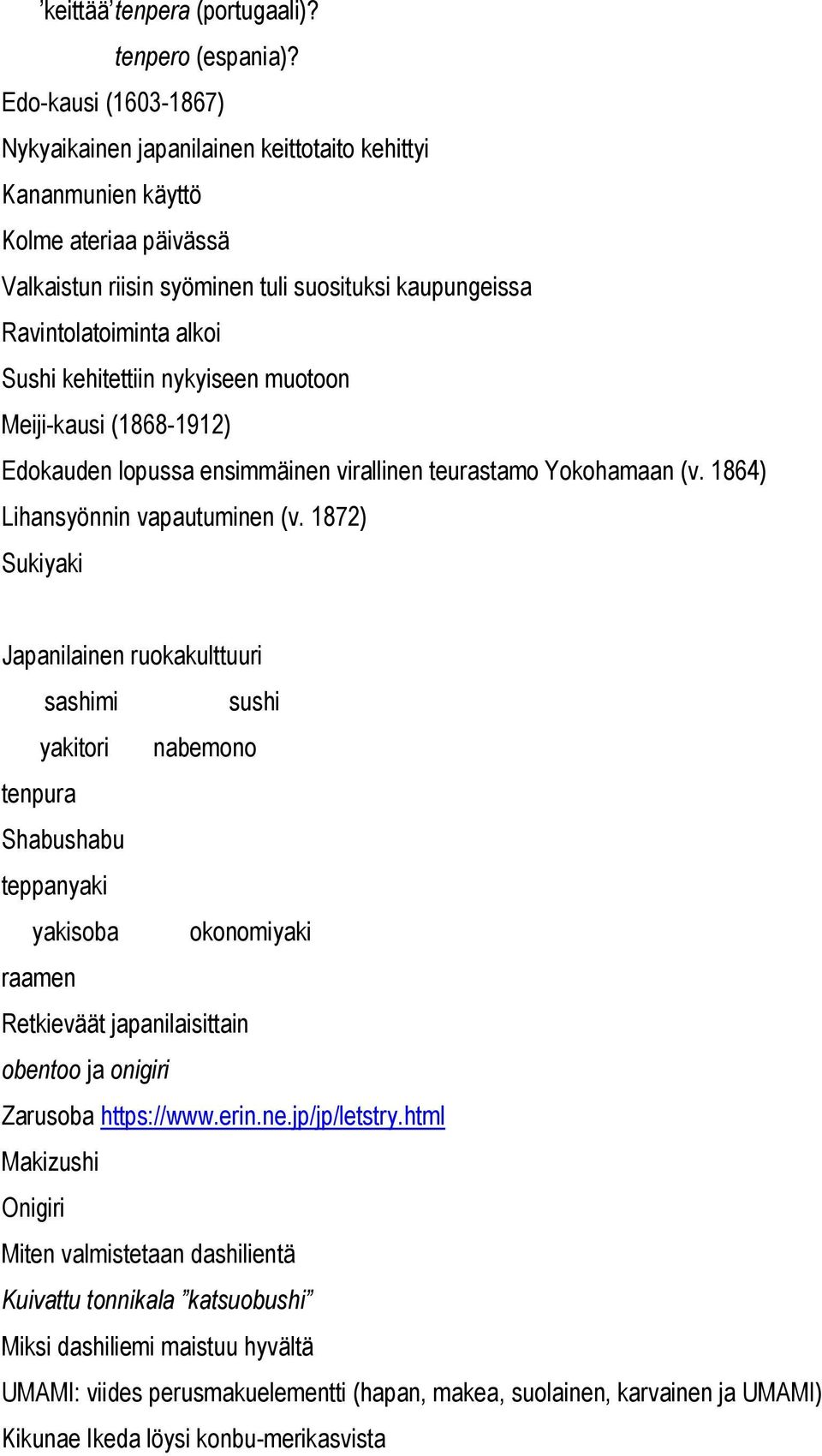 kehitettiin nykyiseen muotoon Meiji-kausi (1868-1912) Edokauden lopussa ensimmäinen virallinen teurastamo Yokohamaan (v. 1864) Lihansyönnin vapautuminen (v.