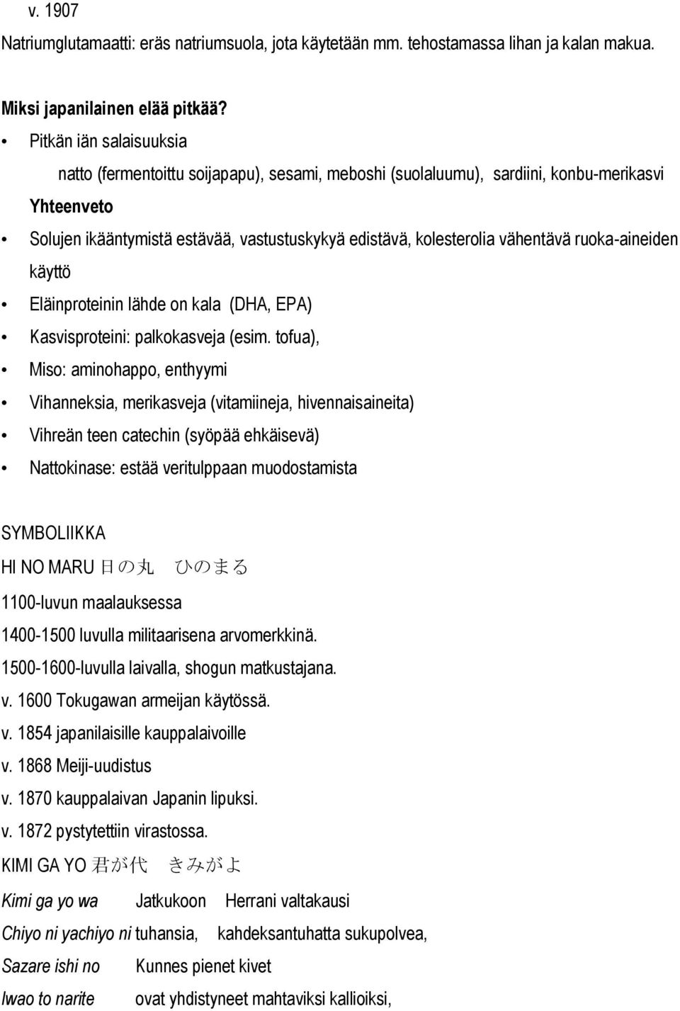 vähentävä ruoka-aineiden käyttö Eläinproteinin lähde on kala (DHA, EPA) Kasvisproteini: palkokasveja (esim.