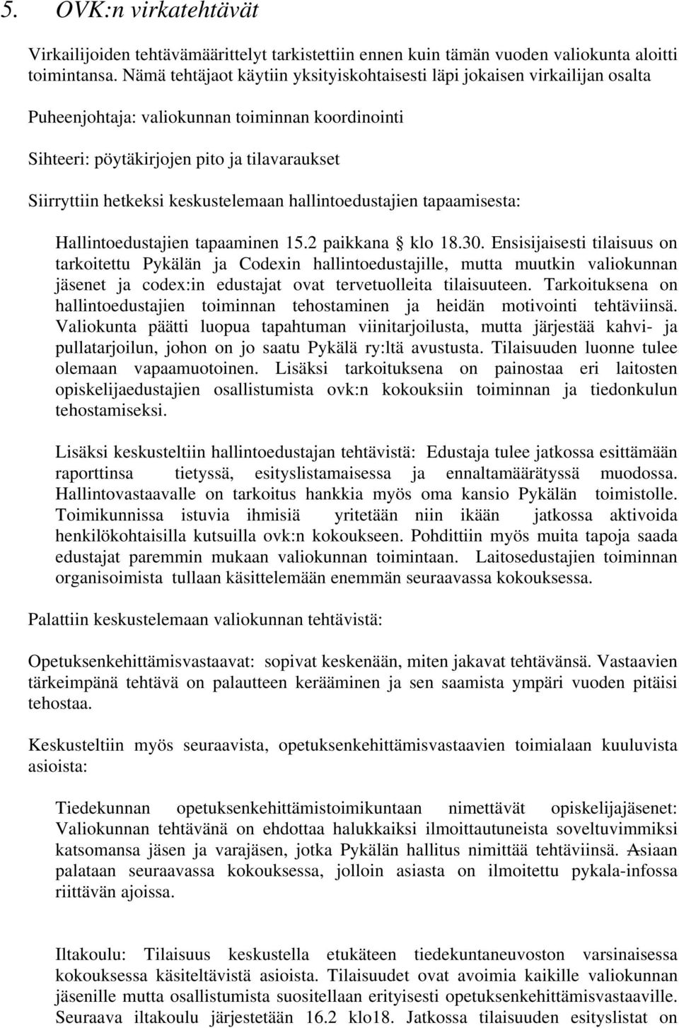 keskustelemaan hallintoedustajien tapaamisesta: Hallintoedustajien tapaaminen 15.2 paikkana klo 18.30.