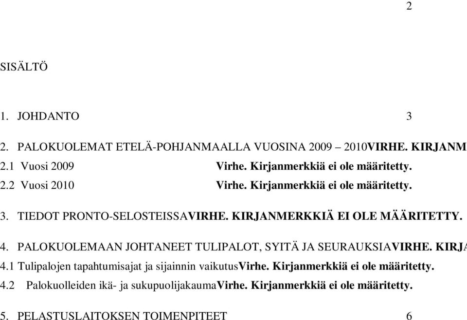 Kirjanmerkkiä ei ole määritetty. 3. TIEDOT PRONTO-SELOSTEISSAVIRHE. KIRJANMERKKIÄ EI OLE MÄÄRITETTY. 4.